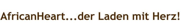 AfricanHeart...der Laden mit Herz!